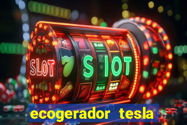 ecogerador tesla reclame aqui